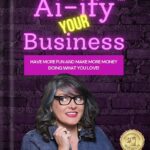 خرید و دانلود نسخه کامل کتاب Ai-ify Your Business: Have More Fun And Make More Money Doing What You Love! by Molly Mahoney