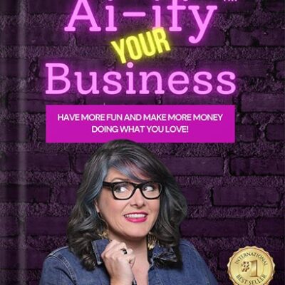 خرید و دانلود نسخه کامل کتاب Ai-ify Your Business: Have More Fun And Make More Money Doing What You Love! by Molly Mahoney