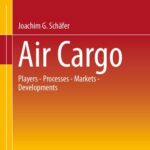 خرید و دانلود نسخه کامل کتاب Air Cargo: Participants – Processes – Markets – Developments