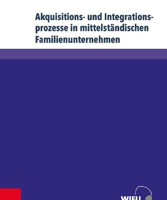 خرید و دانلود نسخه کامل کتاب Akquisitions- und Integrationsprozesse in mittelständischen Familienunternehmen : Implikationen für und durch personenorientierte Führungsprozesse