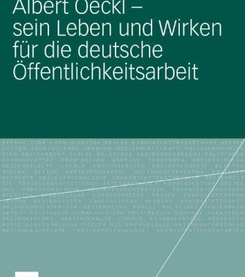 خرید و دانلود نسخه کامل کتاب Albert Oeckl – sein Leben und Wirken für die deutsche Öffentlichkeitsarbeit (Reihe: Organisationskommunikation. Studien zu Public Relations Öffentlichkeitsarbeit und Kommunikationsmanagement)