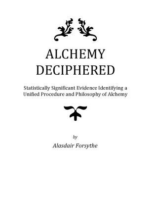 خرید و دانلود نسخه کامل کتاب Alchemy Deciphered – Statistically Significant Evidence Identifying a Unified Procedure and Philosophy of Alchemy