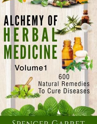 خرید و دانلود نسخه کامل کتاب Alchemy of Herbal Medicine: 600 Natural Remedies to Cure Diseases, Volume 1