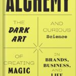 خرید و دانلود نسخه کامل کتاب Alchemy: The Dark Art and Curious Science of Creating Magic in Brands, Business, and Life by Rory Sutherland