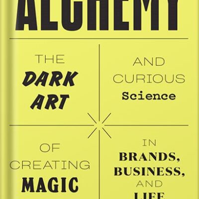 خرید و دانلود نسخه کامل کتاب Alchemy: The Dark Art and Curious Science of Creating Magic in Brands, Business, and Life by Rory Sutherland