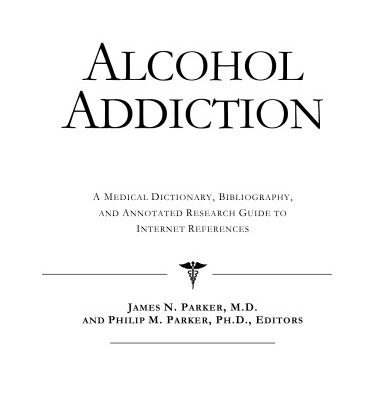 خرید و دانلود نسخه کامل کتاب Alcohol Addiction – A Medical Dictionary, Bibliography, and Annotated Research Guide to Internet References