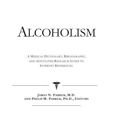 خرید و دانلود نسخه کامل کتاب Alcoholism – A Medical Dictionary, Bibliography, and Annotated Research Guide to Internet References