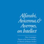 خرید و دانلود نسخه کامل کتاب Alfarabi, Avicenna, and Averroes, on Intellect: Their Cosmologies, Theories of the Active Intellect, and Theories of Human Intellect