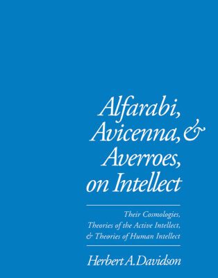 خرید و دانلود نسخه کامل کتاب Alfarabi, Avicenna, and Averroes, on Intellect: Their Cosmologies, Theories of the Active Intellect, and Theories of Human Intellect