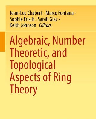 خرید و دانلود نسخه کامل کتاب Algebraic, Number Theoretic, and Topological Aspects of Ring Theory