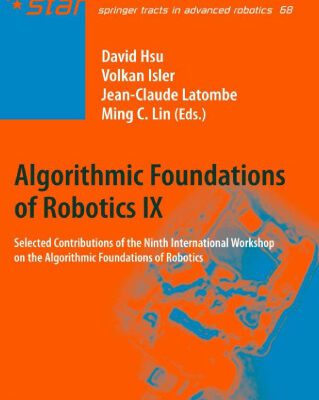 خرید و دانلود نسخه کامل کتاب Algorithmic Foundations of Robotics IX: Selected Contributions of the Ninth International Workshop on the Algorithmic Foundations of Robotics