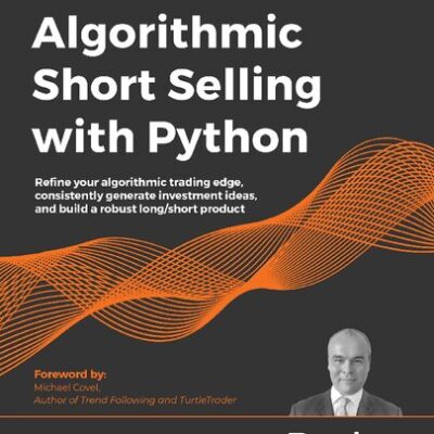 خرید و دانلود نسخه کامل کتاب Algorithmic Short-Selling with Python: Refine your algorithmic trading edge, consistently generate investment ideas, and build a robust long/short product – Original PDF