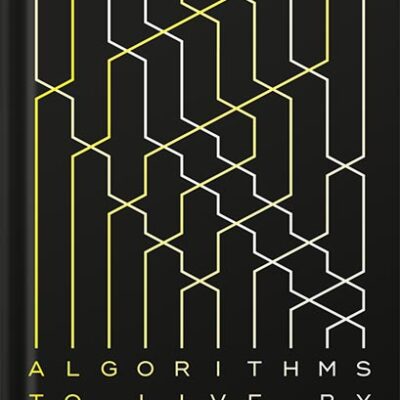 خرید و دانلود نسخه کامل کتاب Algorithms to Live By: The Computer Science of Human Decisions by Brian Christian