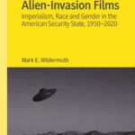 خرید و دانلود نسخه کامل کتاب Alien-Invasion Films: Imperialism, Race and Gender in the American Security State, 1950-2020