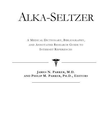 خرید و دانلود نسخه کامل کتاب Alka-Seltzer – A Medical Dictionary, Bibliography, and Annotated Research Guide to Internet References