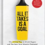خرید و دانلود نسخه کامل کتاب All It Takes Is a Goal: The 3-Step Plan to Ditch Regret and Tap Into Your Massive Potential by Jon Acuff