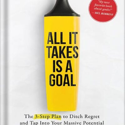 خرید و دانلود نسخه کامل کتاب All It Takes Is a Goal: The 3-Step Plan to Ditch Regret and Tap Into Your Massive Potential by Jon Acuff