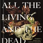 خرید و دانلود نسخه کامل کتاب All the Living and the Dead: From Embalmers to Executioners, an Exploration of the People Who Have Made Death Their Life’s Work by Hayley Campbell