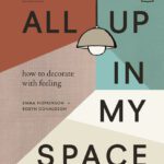 خرید و دانلود نسخه کامل کتاب All Up In My Space: How to Decorate With Feeling
