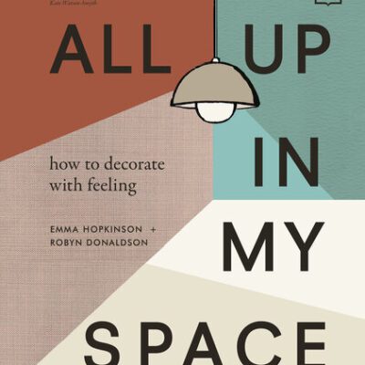 خرید و دانلود نسخه کامل کتاب All Up In My Space: How to Decorate With Feeling