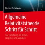 خرید و دانلود نسخه کامل کتاب Allgemeine Relativitätstheorie Schritt für Schritt: Eine Einführung mit Details, Beispielen und Aufgaben
