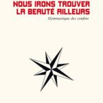خرید و دانلود نسخه کامل کتاب Alors nous irons trouver la beauté ailleurs : Gymnastique des confins