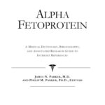 خرید و دانلود نسخه کامل کتاب Alpha Fetoprotein – A Medical Dictionary, Bibliography, and Annotated Research Guide to Internet References