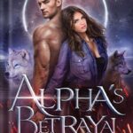 خرید و دانلود نسخه کامل کتاب Alpha’s Betrayal: A Rejected Mates Romance (Chosen By The Alpha Book 1) by Skye Wilson