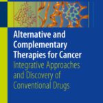 خرید و دانلود نسخه کامل کتاب Alternative and Complementary Therapies for Cancer: Integrative Approaches and Discovery of Conventional Drugs