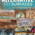 خرید و دانلود نسخه کامل کتاب Alternative Art Surfaces : Mixed-Media Techniques for Painting on More Than 35 Different Surfaces.