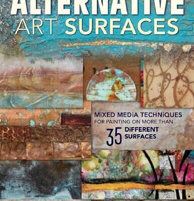 خرید و دانلود نسخه کامل کتاب Alternative Art Surfaces : Mixed-Media Techniques for Painting on More Than 35 Different Surfaces.