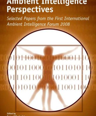 خرید و دانلود نسخه کامل کتاب Ambient Intelligence Perspectives: Selected Papers from the first International Ambient Intelligence Forum 2008 – Volume 1 Ambient Intelligence and Smart Environments