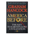 خرید و دانلود نسخه کامل کتاب America Before: The Key to Earth’s Lost Civilization by Graham Hancock