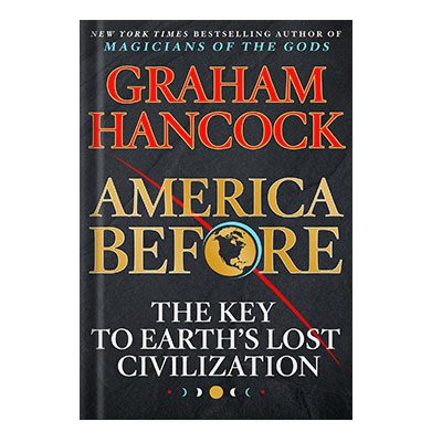 خرید و دانلود نسخه کامل کتاب America Before: The Key to Earth’s Lost Civilization by Graham Hancock