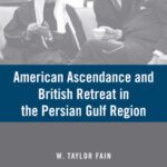خرید و دانلود نسخه کامل کتاب American Ascendance and British Retreat in the Persian Gulf Region