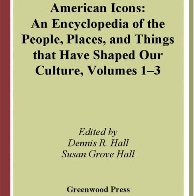 خرید و دانلود نسخه کامل کتاب American Icons: An Encyclopedia of the People, Places, and Things that Have Shaped Our Culture  Three Volumes