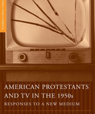 خرید و دانلود نسخه کامل کتاب American Protestants and TV in the 1950s: Responses to a New Medium (Religion Culture Critique)