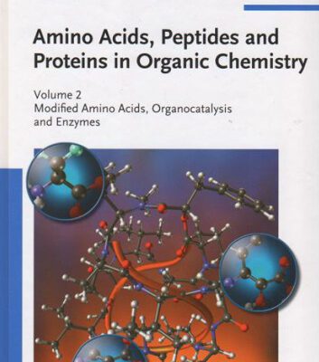 خرید و دانلود نسخه کامل کتاب Amino Acids, Peptides and Proteins in Organic Chemistry 2: Modified Amino Acids, Organocatalysis and Enzymes (Amino Acids, Peptides and Proteins in Organic Chemistry  (VCH))