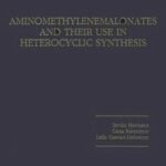 خرید و دانلود نسخه کامل کتاب Aminomethylenemalonates and Their Use in Heterocyclic Synthesis