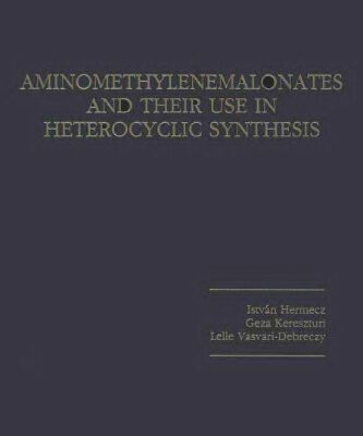 خرید و دانلود نسخه کامل کتاب Aminomethylenemalonates and Their Use in Heterocyclic Synthesis