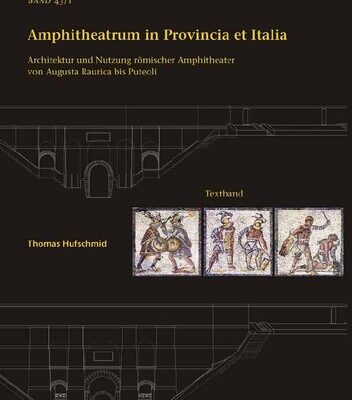 خرید و دانلود نسخه کامل کتاب Amphitheatrum in Provincia et Italia: Architektur und Nutzung römischer Amphitheater von Augusta Raurica bis Puteoli. Bd. 1. Textband