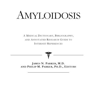 خرید و دانلود نسخه کامل کتاب Amyloidosis – A Medical Dictionary, Bibliography, and Annotated Research Guide to Internet References