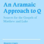 خرید و دانلود نسخه کامل کتاب An Aramaic Approach to Q: Sources for the Gospels of Matthew and Luke (Society for New Testament Studies Monograph Series)