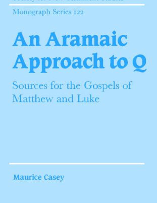 خرید و دانلود نسخه کامل کتاب An Aramaic Approach to Q: Sources for the Gospels of Matthew and Luke (Society for New Testament Studies Monograph Series)
