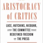 خرید و دانلود نسخه کامل کتاب An Aristocracy of Critics: Luce, Hutchins, Niebuhr, and the Committee That Redefined Freedom of the Press
