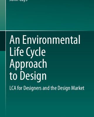 خرید و دانلود نسخه کامل کتاب An Environmental Life Cycle Approach to Design: LCA for Designers and the Design Market