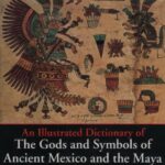خرید و دانلود نسخه کامل کتاب An illustrated dictionary of the gods and symbols of Ancient Mexico and the Maya