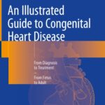 خرید و دانلود نسخه کامل کتاب An Illustrated Guide to Congenital Heart Disease: From Diagnosis to Treatment—From Fetus to Adult