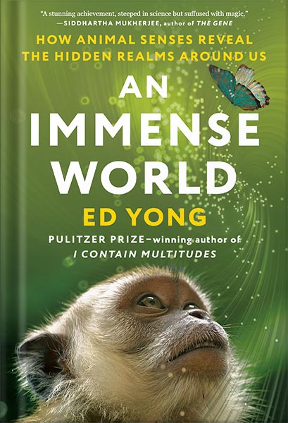 خرید و دانلود نسخه کامل کتاب An Immense World: How Animal Senses Reveal the Hidden Realms Around Us by Ed Yong_68c118b7d844e.jpeg خرید و دانلود نسخه کامل کتاب An Immense World: How Animal Senses Reveal the Hidden Realms Around Us by Ed Yong