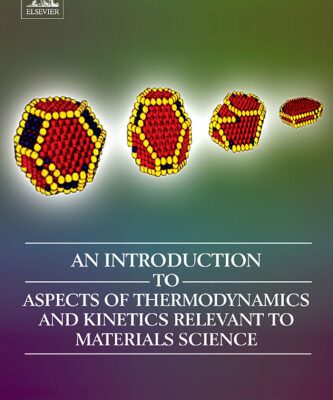خرید و دانلود نسخه کامل کتاب An Introduction to Aspects of Thermodynamics  and Kinetics Relevant to Materials Science, Third Edition: 3rd Edition
